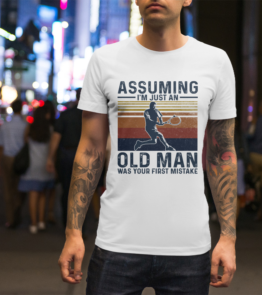 Assuming I'm Just An Old Man Was Your First Mistake Retro Tennis Player T-Shirt