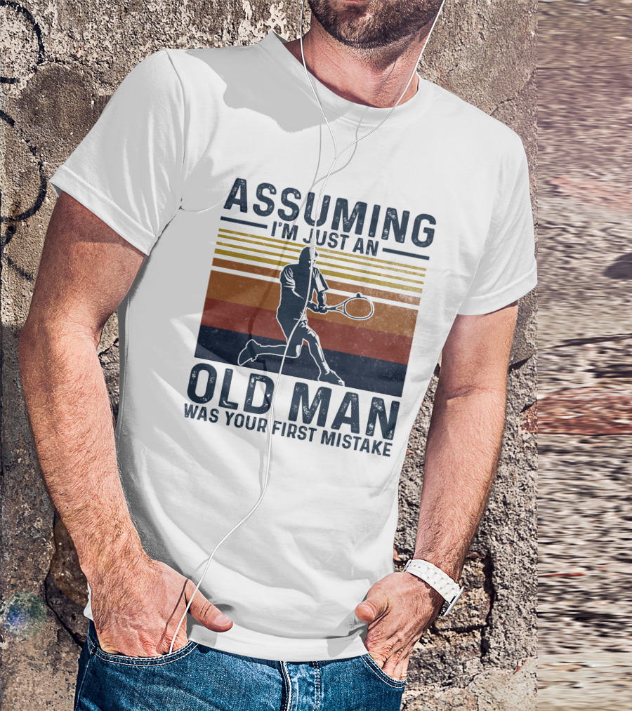Assuming I'm Just An Old Man Was Your First Mistake Retro Tennis Player T-Shirt