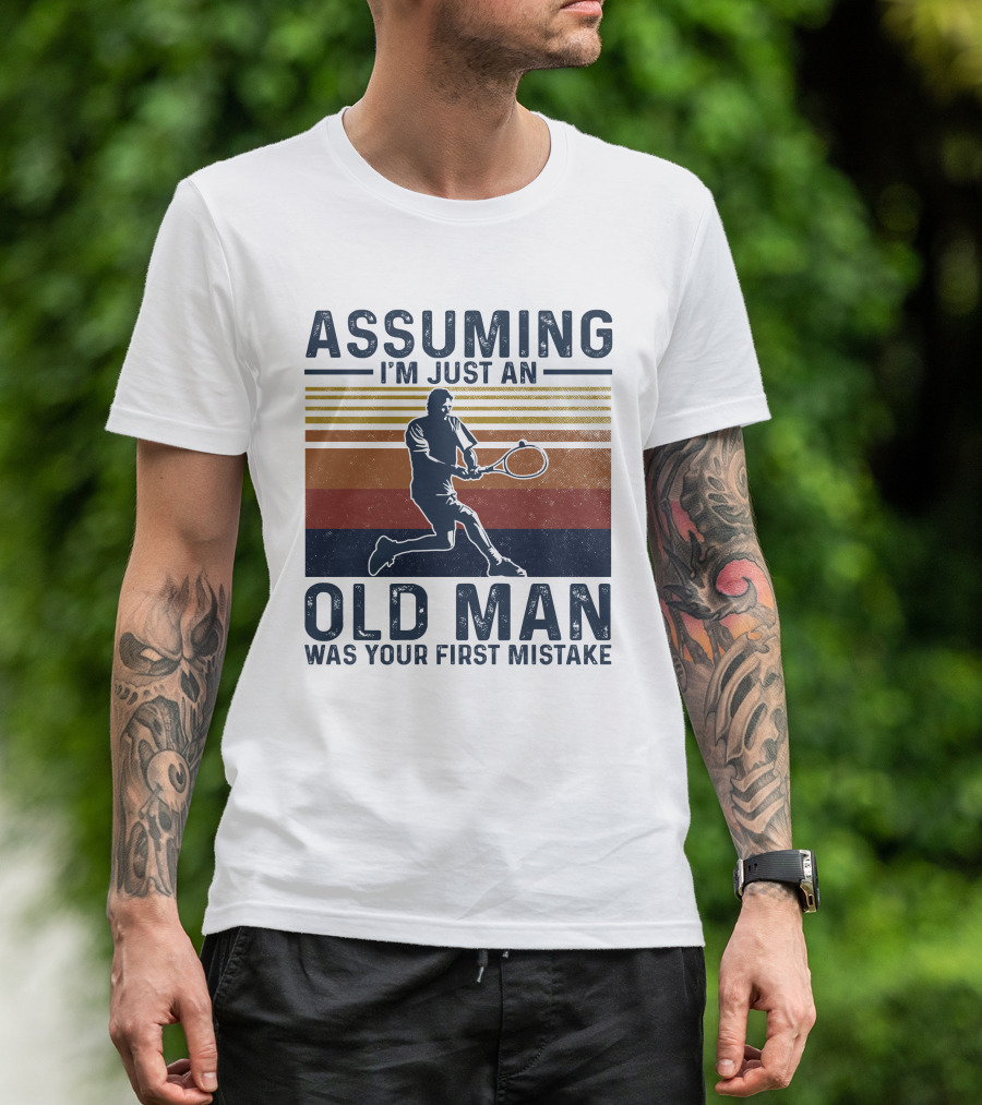 Assuming I'm Just An Old Man Was Your First Mistake Retro Tennis Player T-Shirt