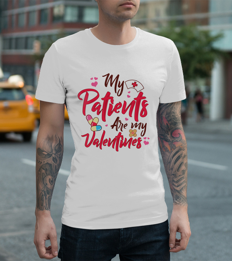My Patients Are My Valentines Nurse Hat Heart Pills Bandages T-Shirt