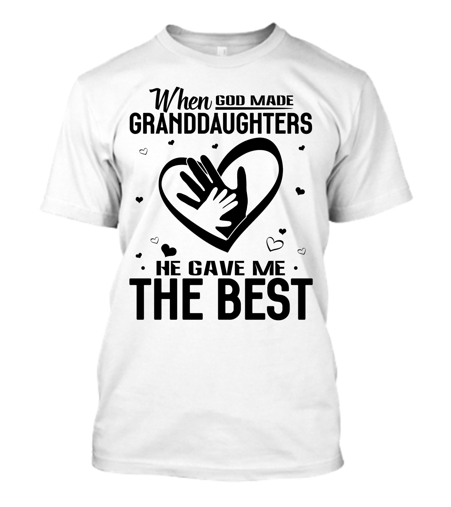 When God Made Granddaughters He Gave Me The Best Heart And Hands With Hearts T-Shirt
