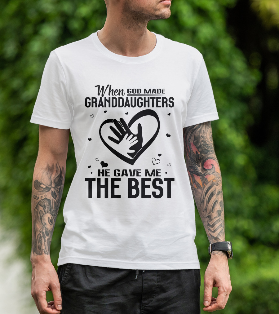 When God Made Granddaughters He Gave Me The Best Heart And Hands With Hearts T-Shirt