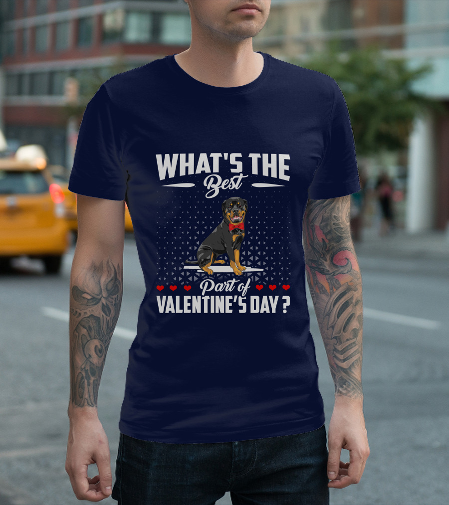 WHAT'S THE BEST PART OF VALENTINE'S DAY ROTTWEILER DOG T-Shirt