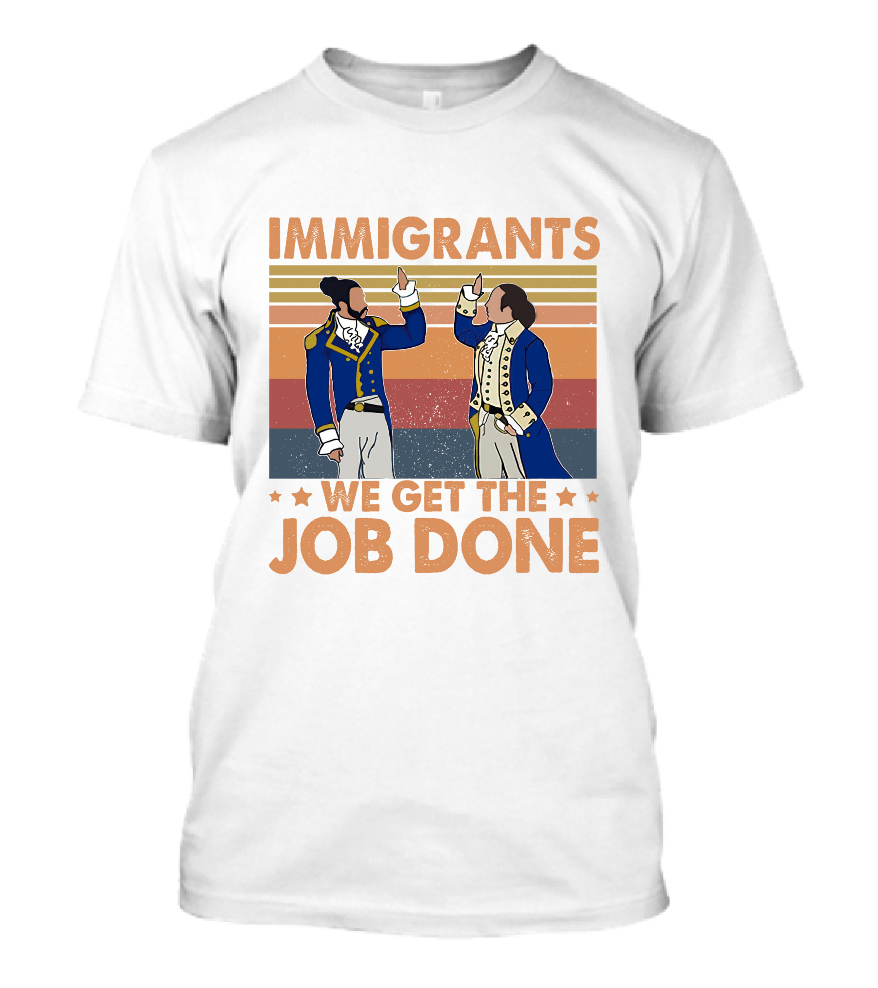 Immigrants We Get The Job Done Hamilton Founding Fathers Revolutionary T-Shirt