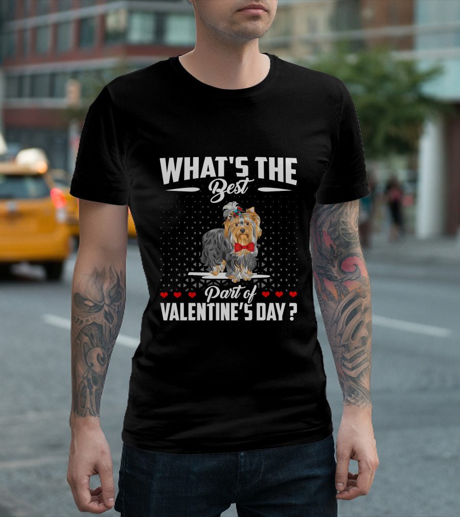 Yorkshire Terrier What's the Best Part of Valentine's Day? T-Shirt