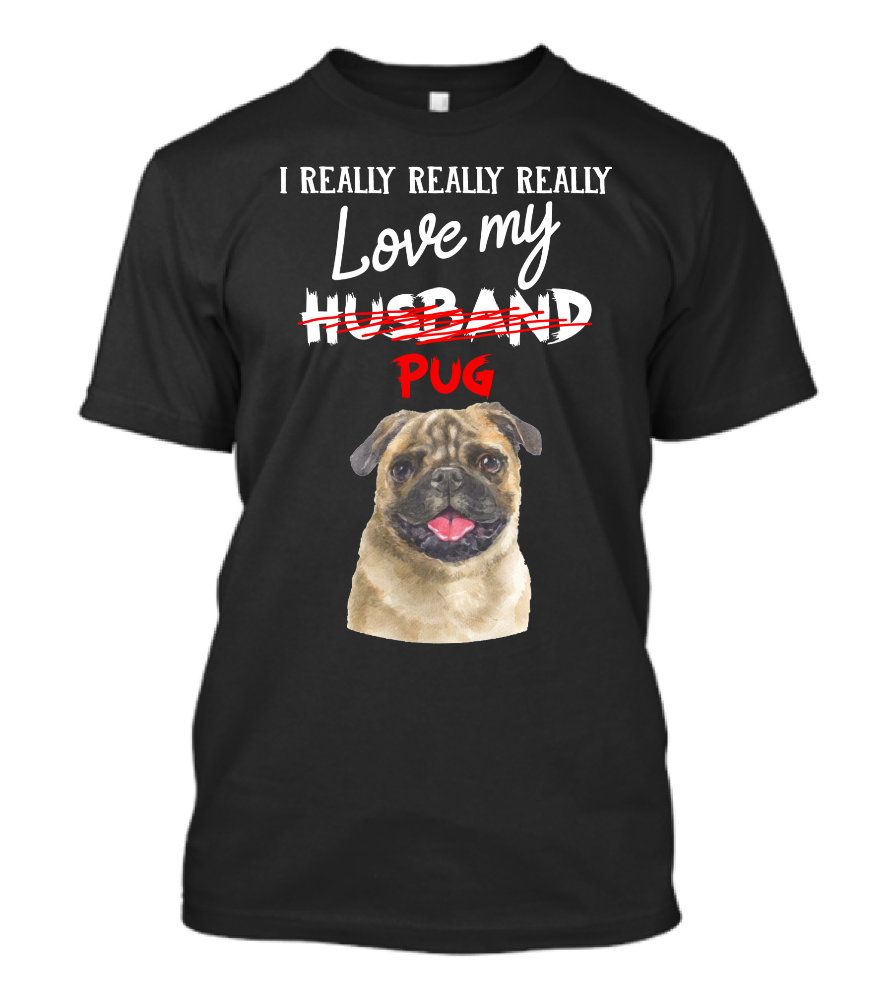 I Really Really Really Love My Pug T-Shirt