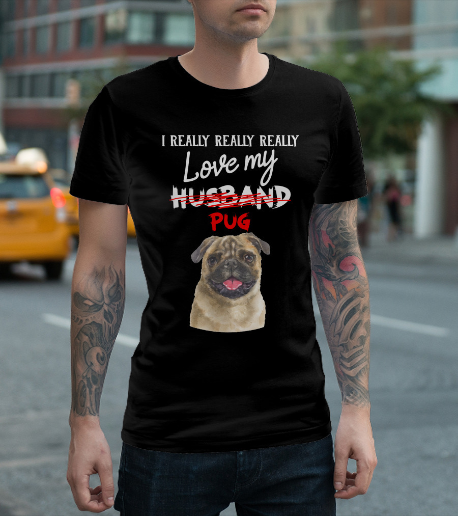 I Really Really Really Love My Pug T-Shirt