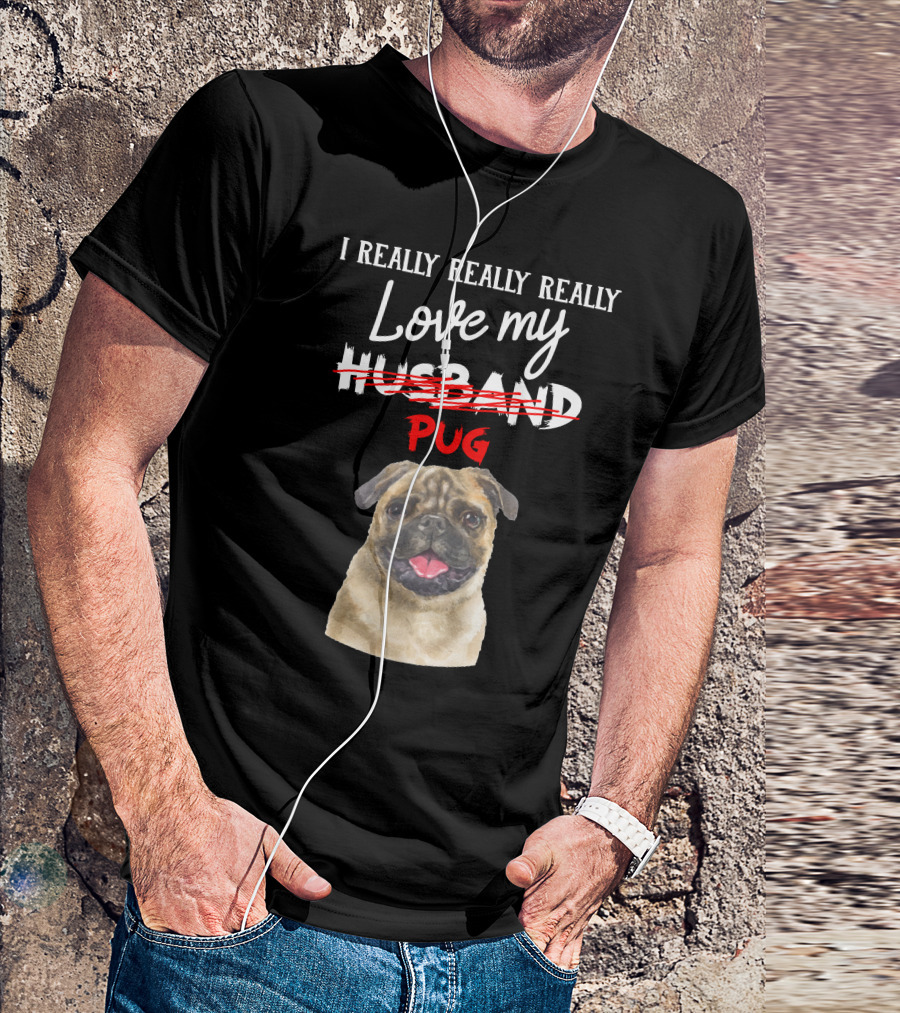 I Really Really Really Love My Pug T-Shirt