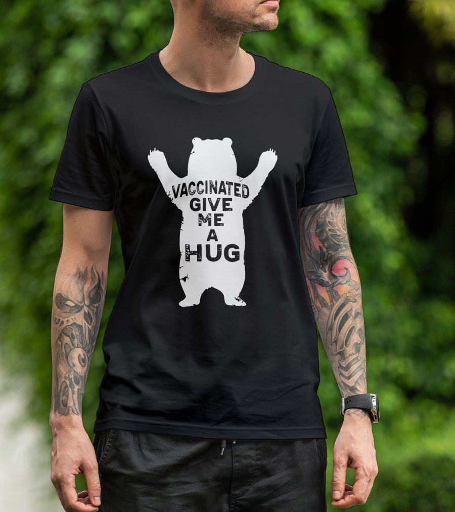 Vaccinated Give Me A Hug Bear T-Shirt