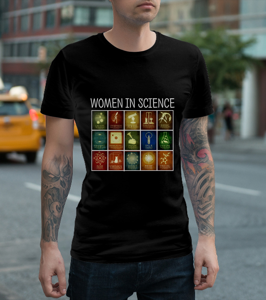 Women In Science Galileo LEEUWENHOEK Newton Faraday Maxwell Mendel Mendeleev Edison Tesla Curie Bohr Schrodinger Hubble Feynman Pauling T-Shirt