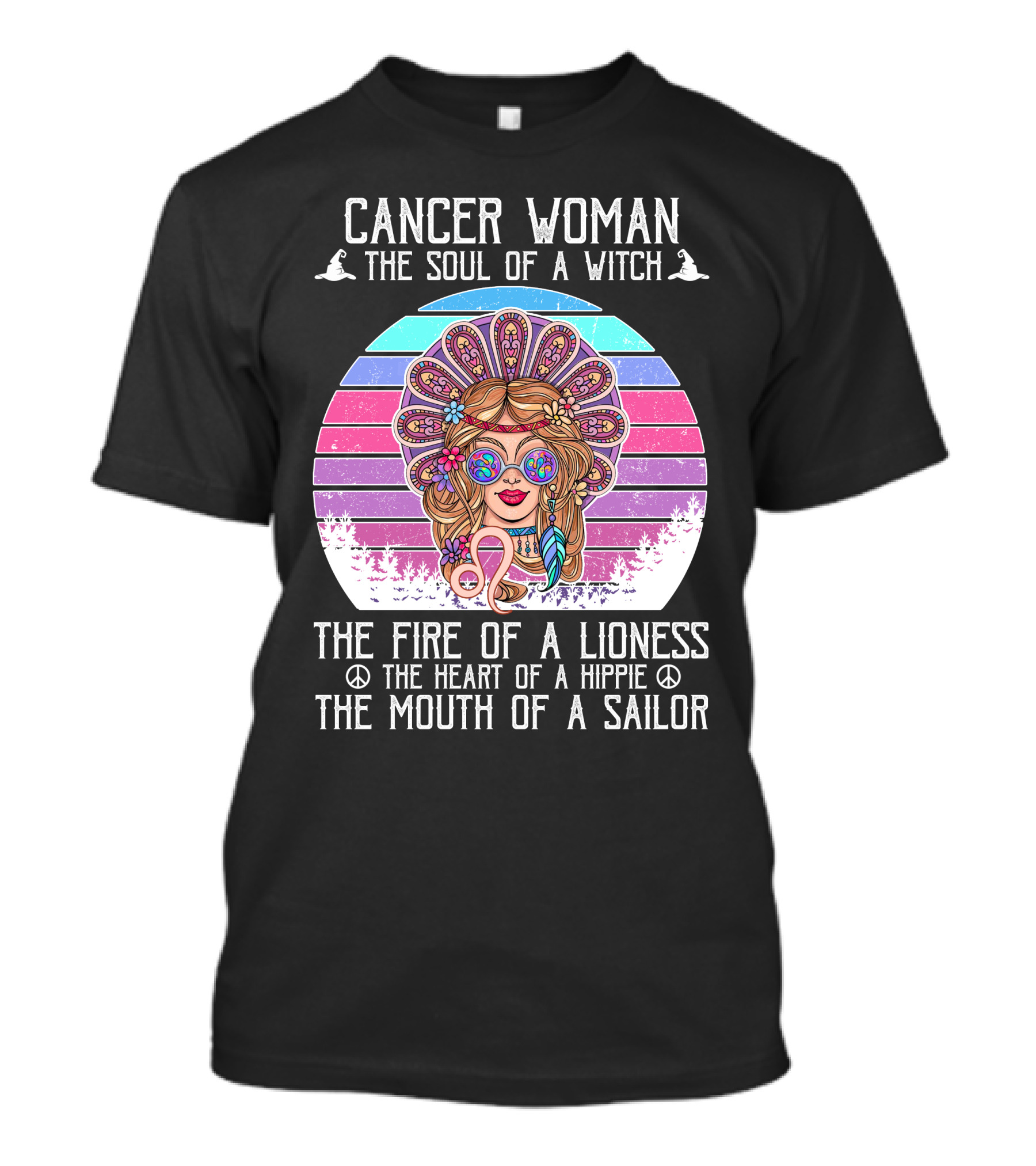 Cancer Woman The Soul Of A Witch The Fire Of A Lioness The Heart Of A Hippie The Mouth Of A Sailor T-Shirt