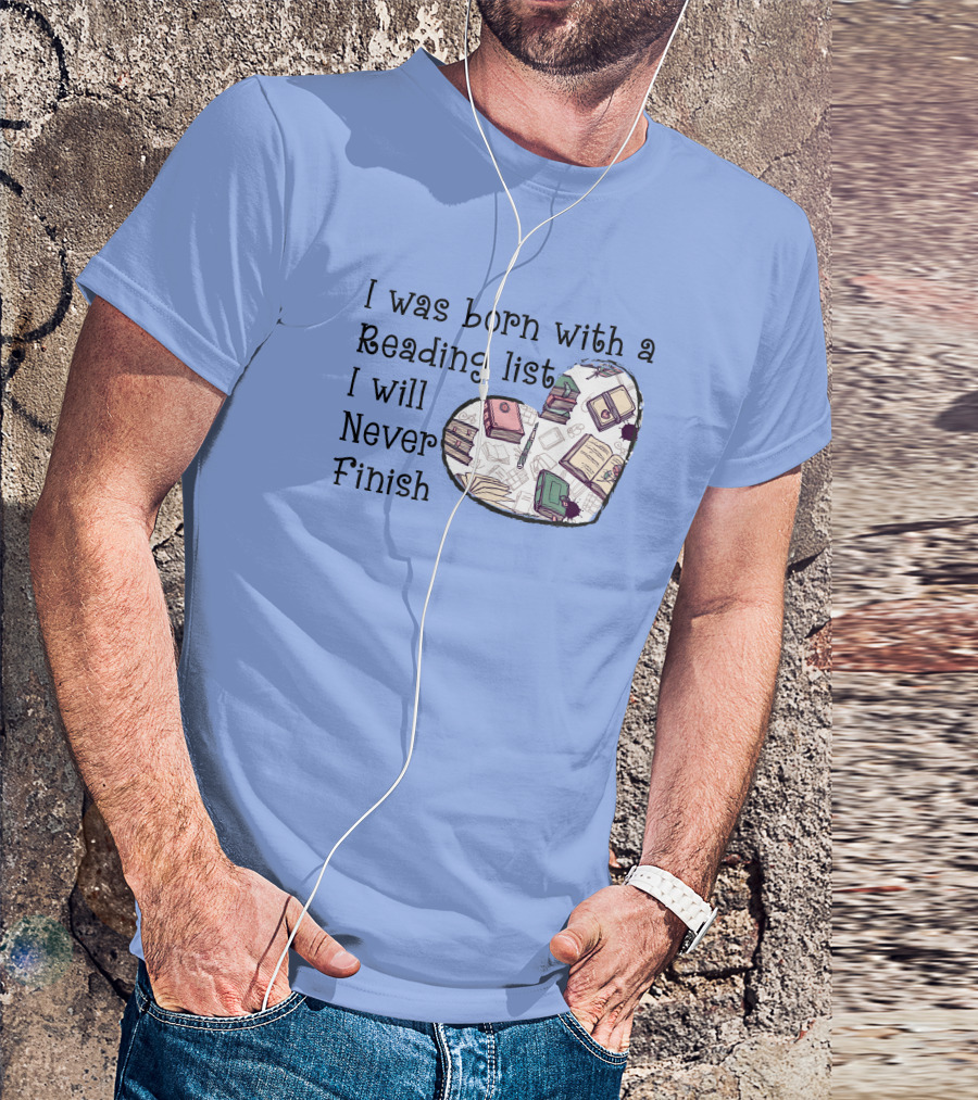 I Was Born With A Reading List I Will Never Finish Heart Illustration With Books And Pens T-Shirt