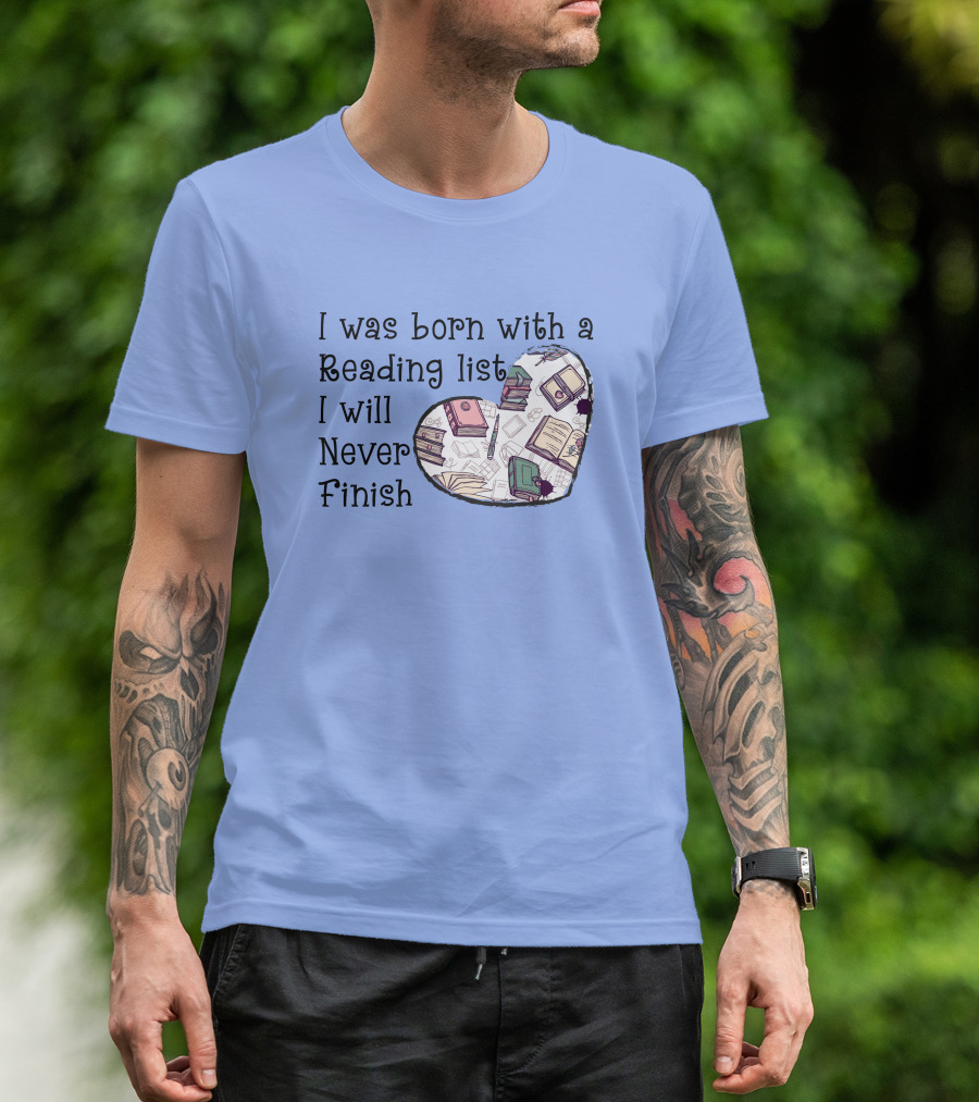 I Was Born With A Reading List I Will Never Finish Heart Illustration With Books And Pens T-Shirt