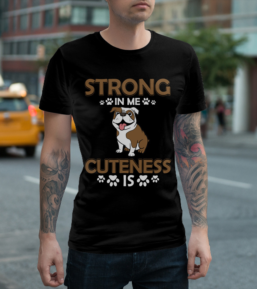 Strong In Me Cuteness Is Bulldog T-Shirt