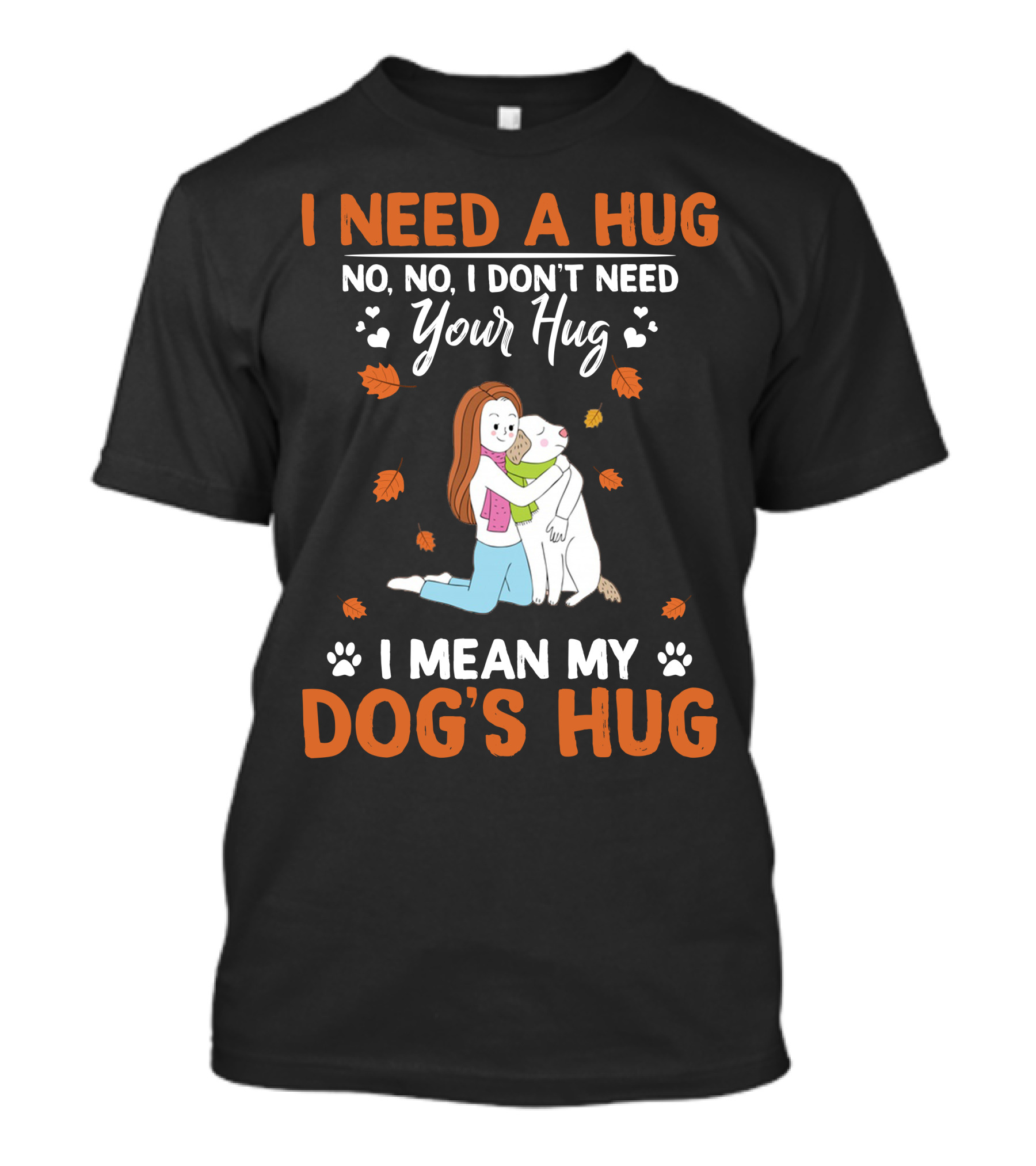 I Need A Hug No No I Don't Need Your Hug I Mean My Dog's Hug Labrador T-Shirt