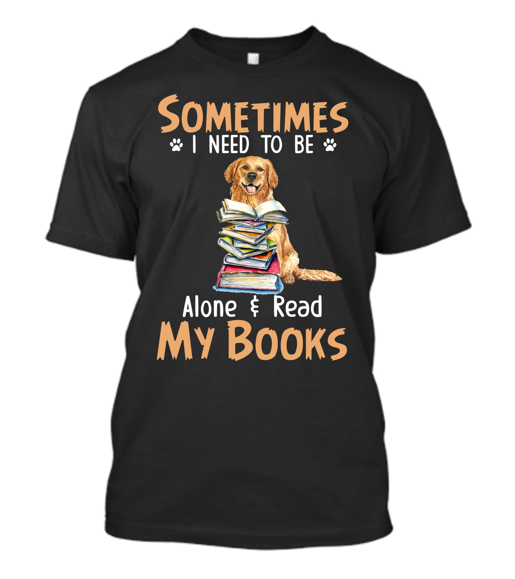 Sometimes I Need To Be Alone And Read My Books With Golden Retriever And Stack Of Books T-Shirt
