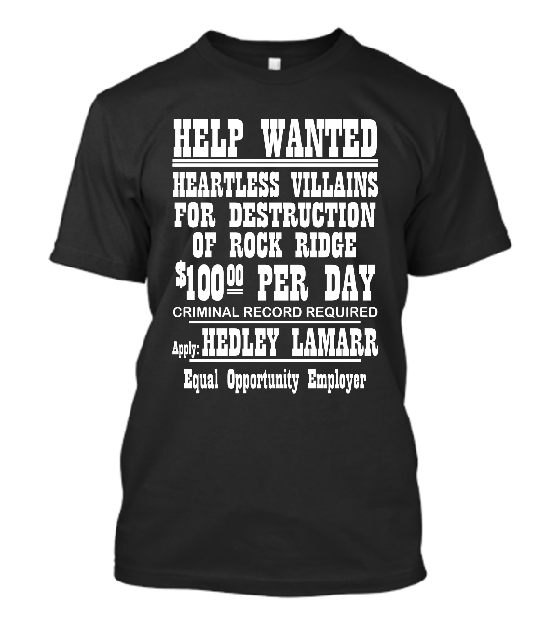 Help Wanted Heartless Villains For Destruction Of Rock Ridge $100 Per Day Criminal Record Required Apply Hedley Lamarr Equal Opportunity Employer T-Shirt