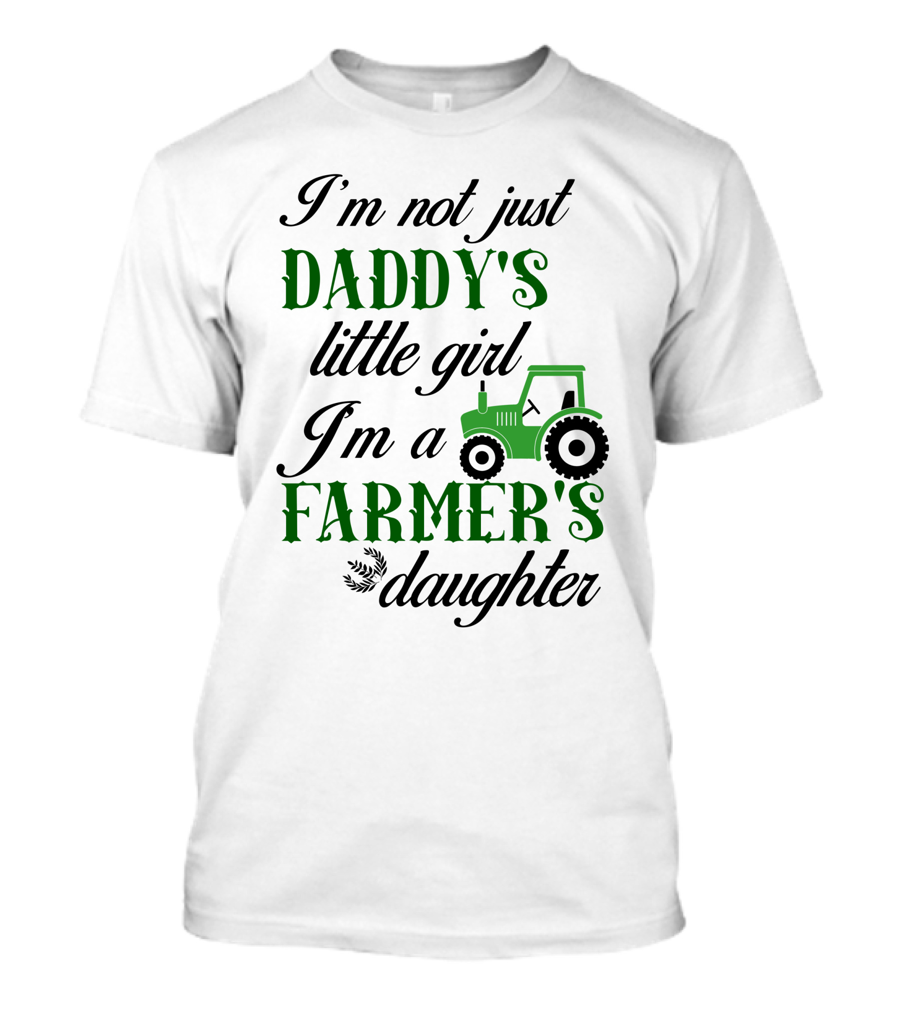 I'm Not Just Daddy's Little Girl I'm A Farmer's Daughter Tractor T-Shirt
