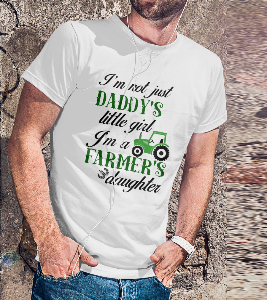 I'm Not Just Daddy's Little Girl I'm A Farmer's Daughter Tractor T-Shirt