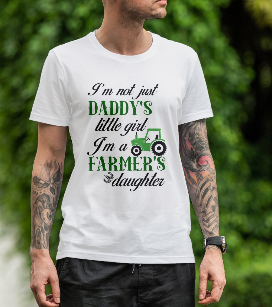 I'm Not Just Daddy's Little Girl I'm A Farmer's Daughter Tractor T-Shirt