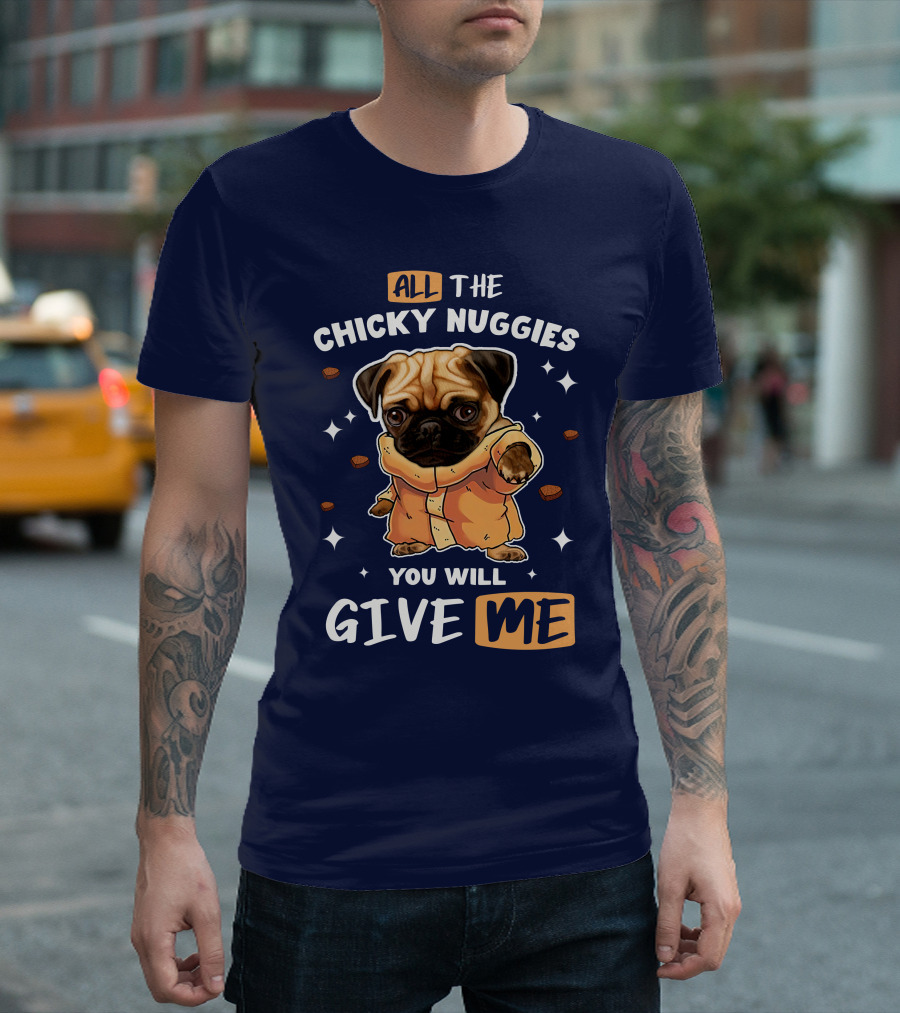 All The Chicky Nuggies You Will Give Me Pug in Orange T-Shirt