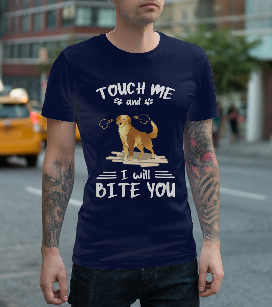 TOUCH ME AND I WILL BITE YOU GOLDEN RETRIEVER T-Shirt