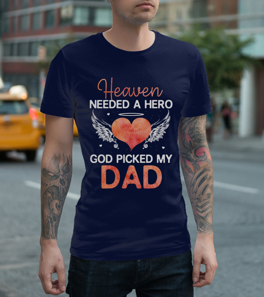 Heaven Needed A Hero God Picked My Dad Angel Heart Wings T-Shirt