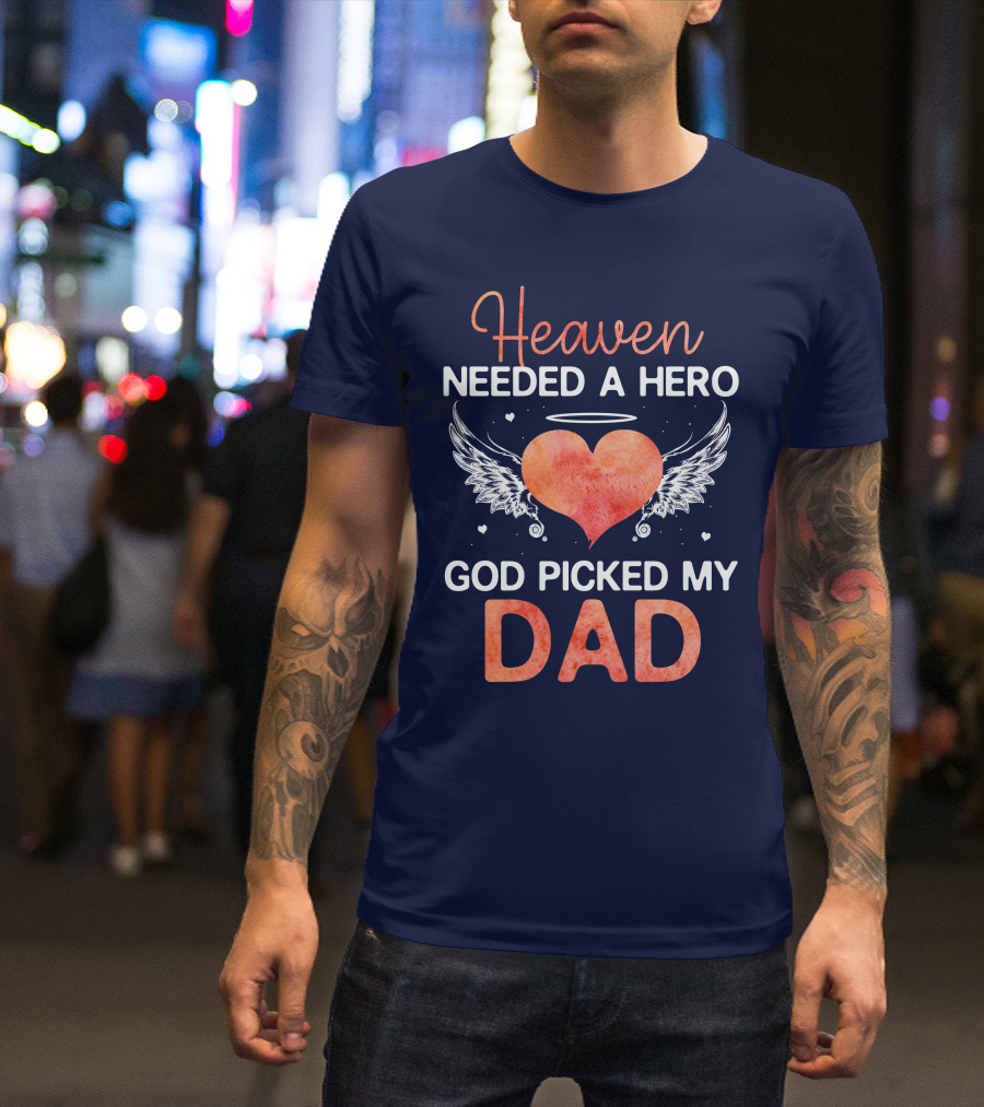 Heaven Needed A Hero God Picked My Dad Angel Heart Wings T-Shirt