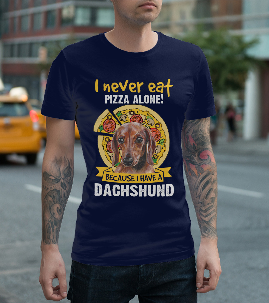 I Never Eat Pizza Alone Because I Have a Dachshund T-Shirt