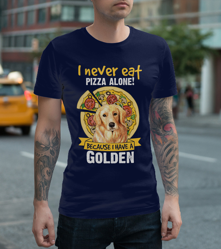 I Never Eat Pizza Alone Because I Have a Golden Retriever T-Shirt
