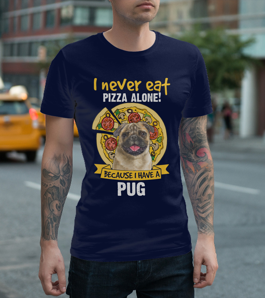 I Never Eat Pizza Alone Because I Have A Pug T-Shirt
