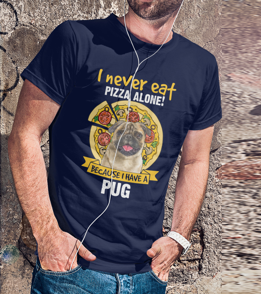 I Never Eat Pizza Alone Because I Have A Pug T-Shirt