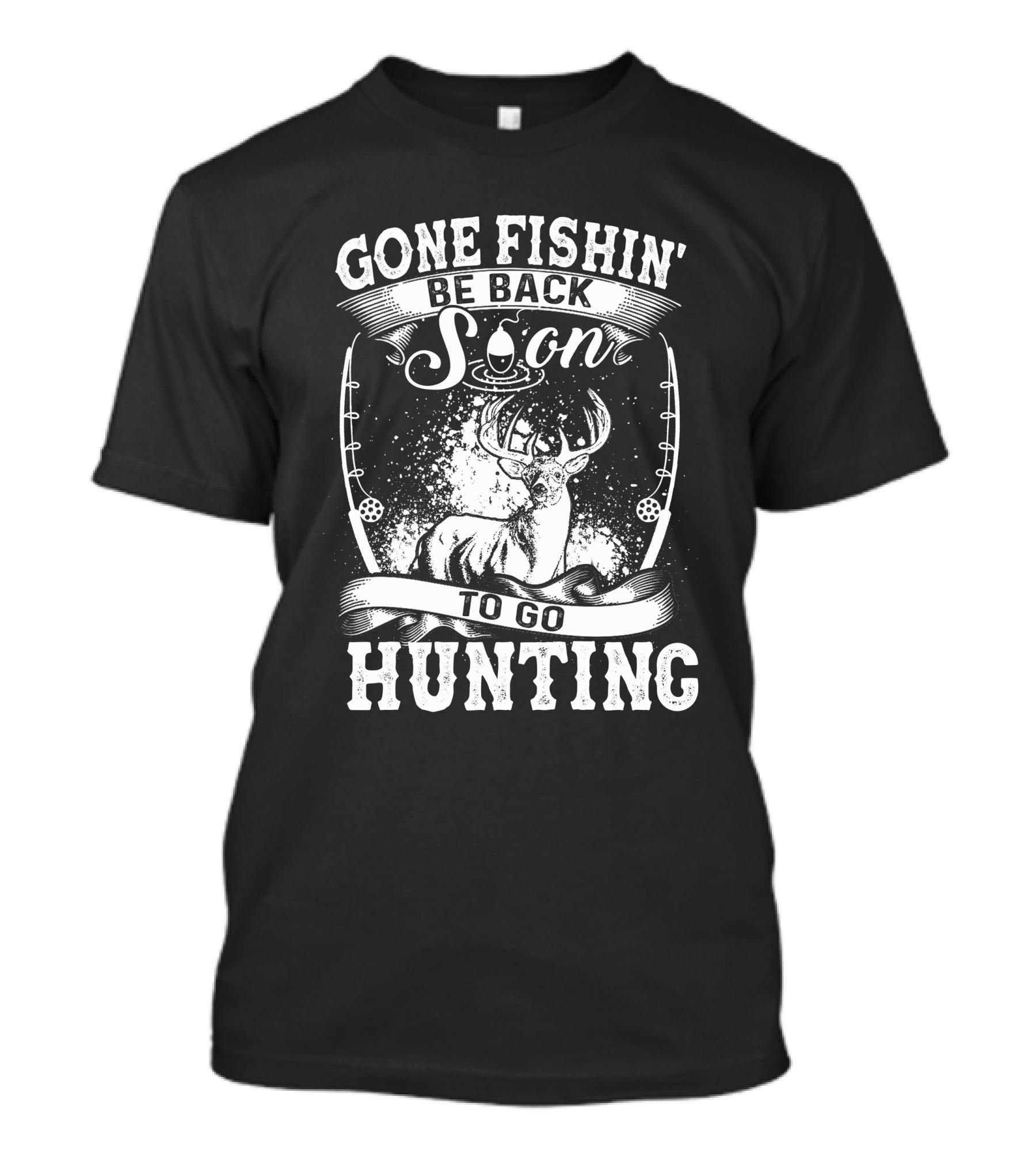 Gone Fishin' Be Back Soon To Go Hunting T-Shirt