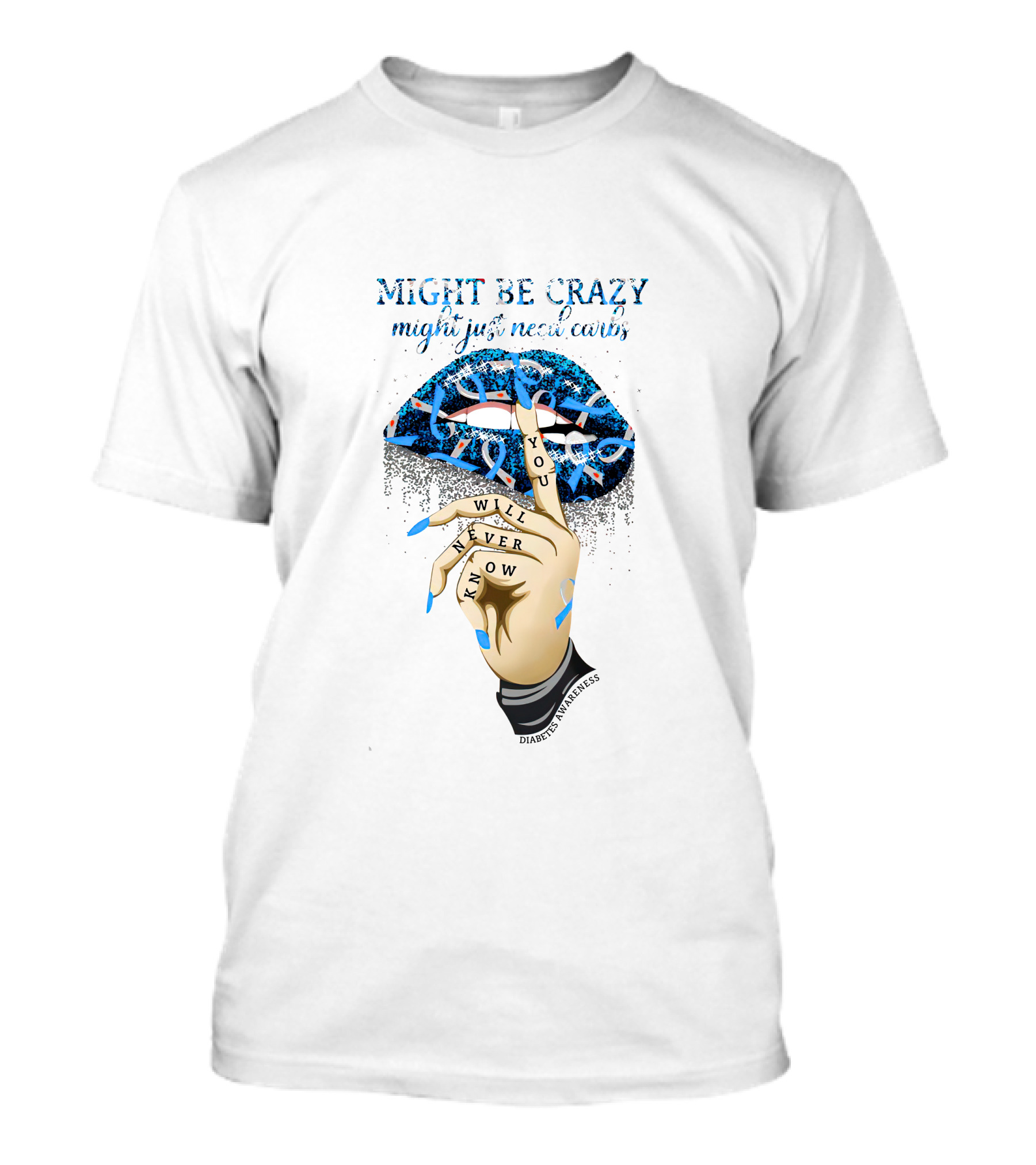Might Be Crazy Need Carbs Diabetes You Will Never Know Awareness Lips T-Shirt