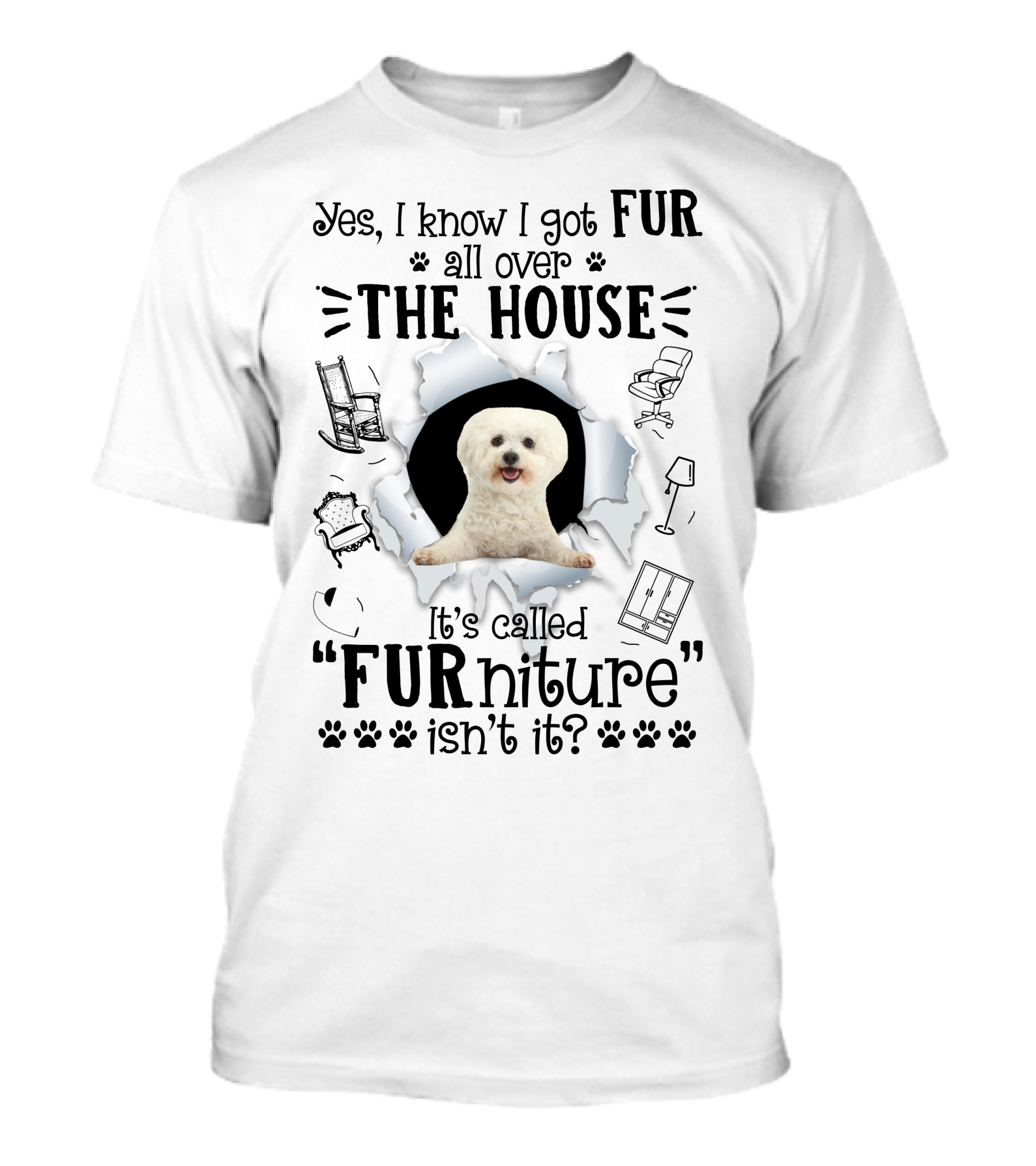 Yes I Know I Got Fur All Over The House It's Called FURniture Isn't It Poodle T-Shirt