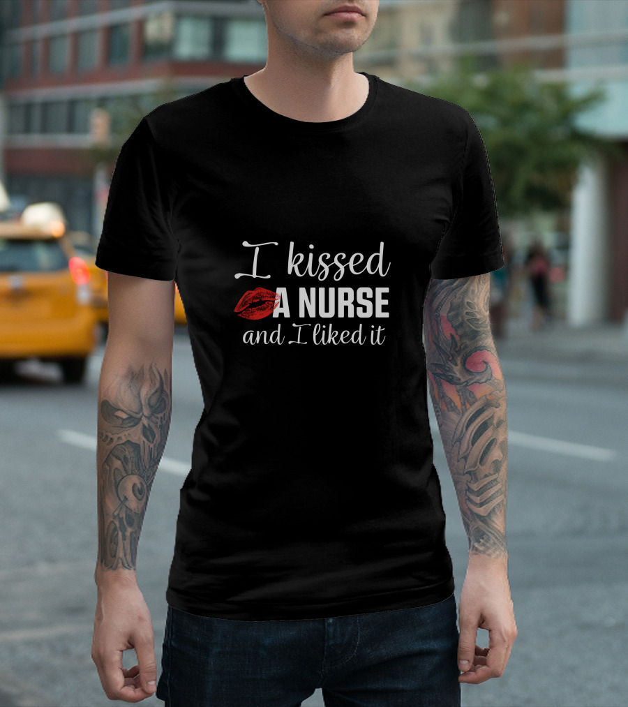 I Kissed A Nurse And I Liked It Kiss Mark T-Shirt