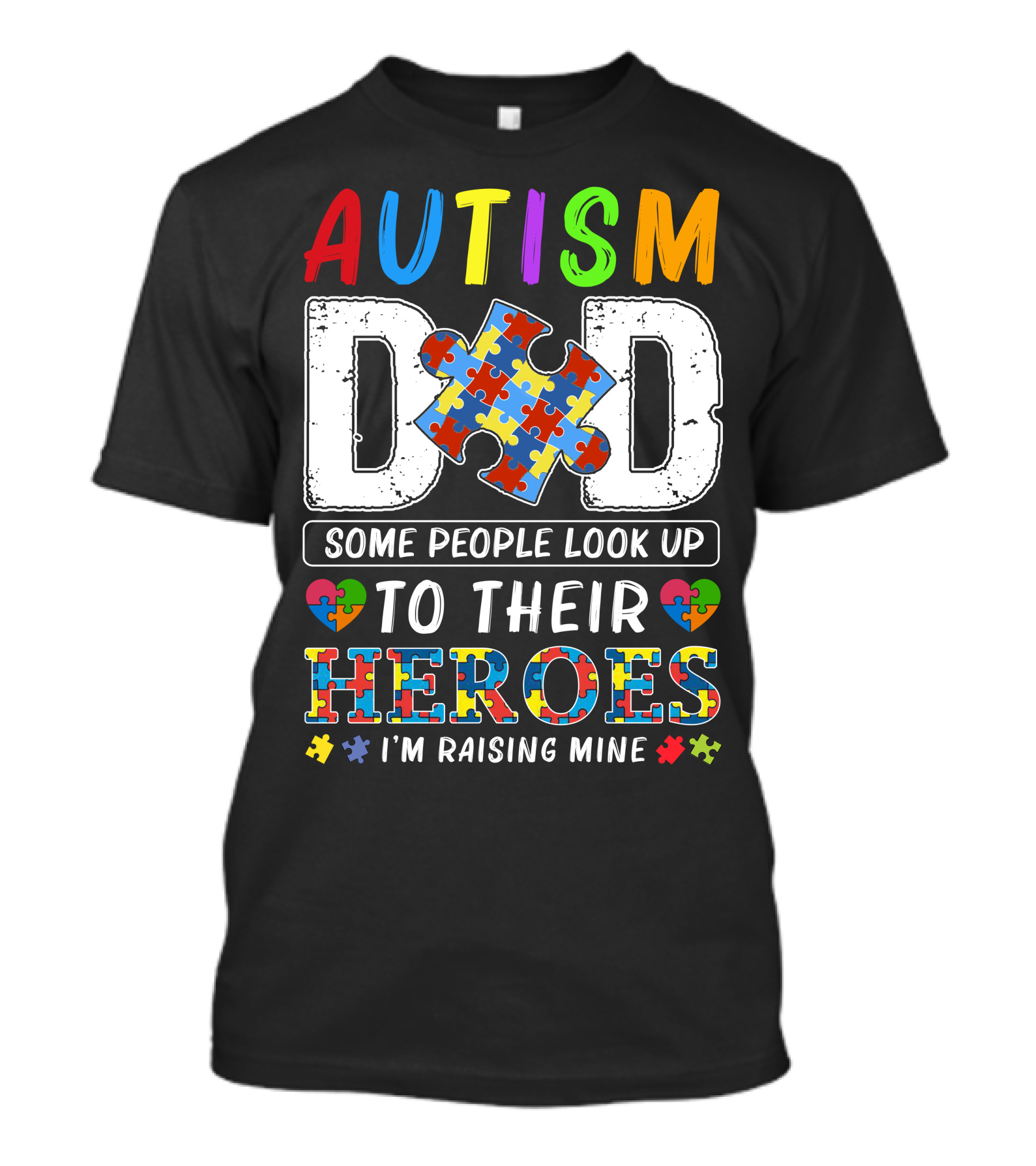 AUTISM DAD Some People Look Up To Their Heroes I'm Raising Mine Puzzle Heart T-Shirt