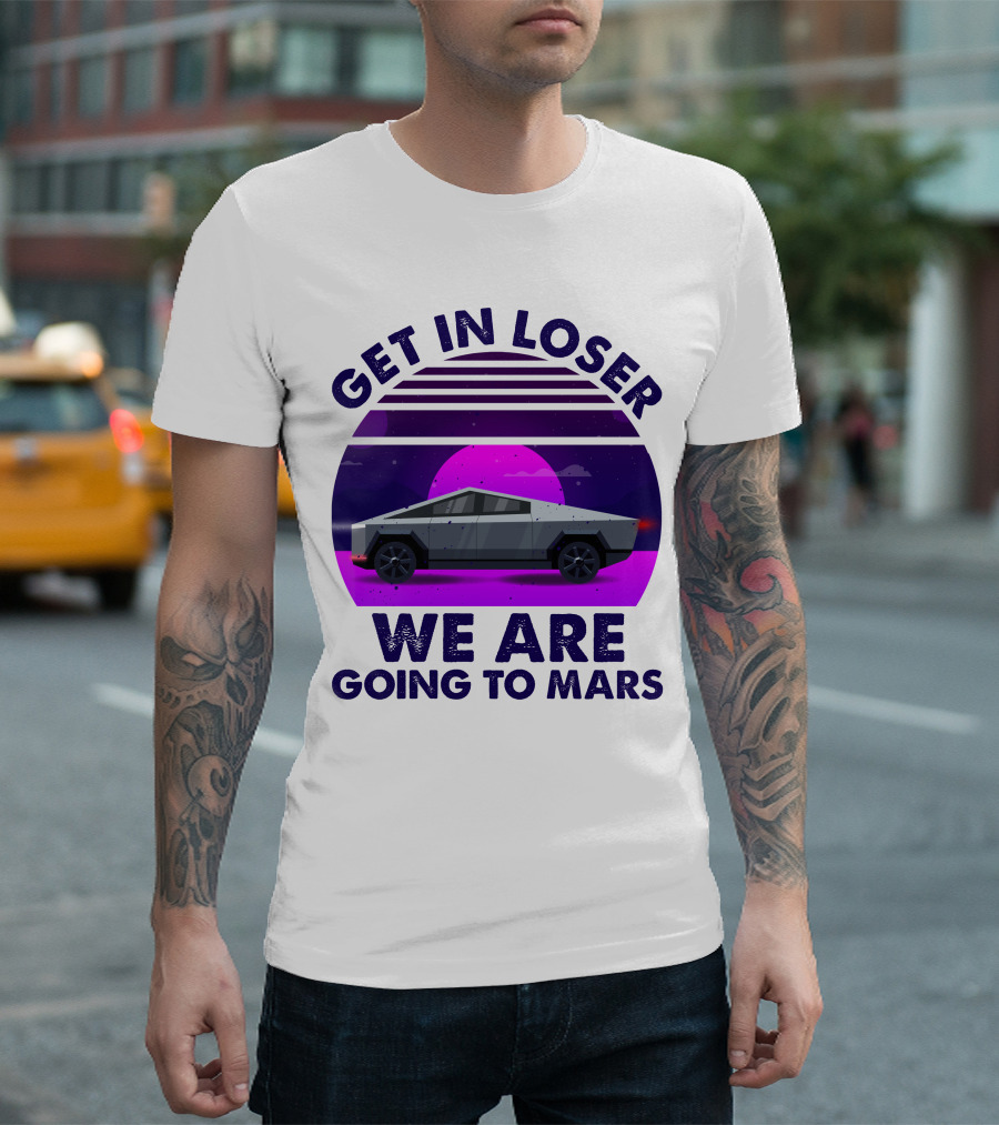 Get In Loser We Are Taking The Cybertruck To Mars Retro Sunset T-Shirt