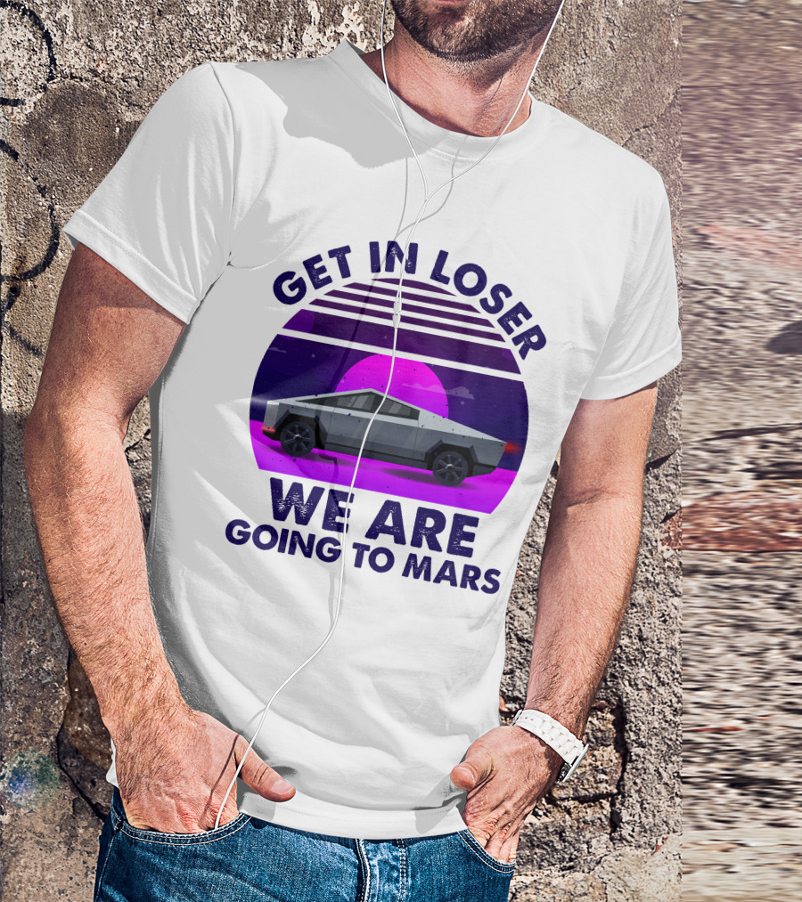 Get In Loser We Are Taking The Cybertruck To Mars Retro Sunset T-Shirt