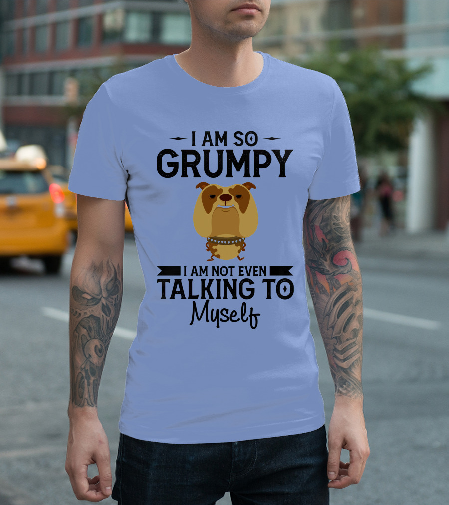 RD Bulldog I Am So Grumpy I Am Not Even Talking to Myself T-Shirt