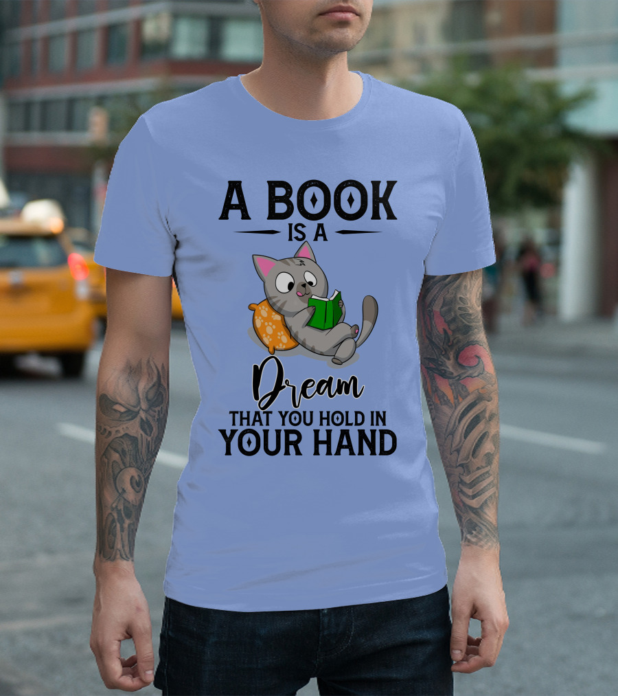 A Book Is A Dream That You Hold In Your Hand Cat Reading On Pillow T-Shirt