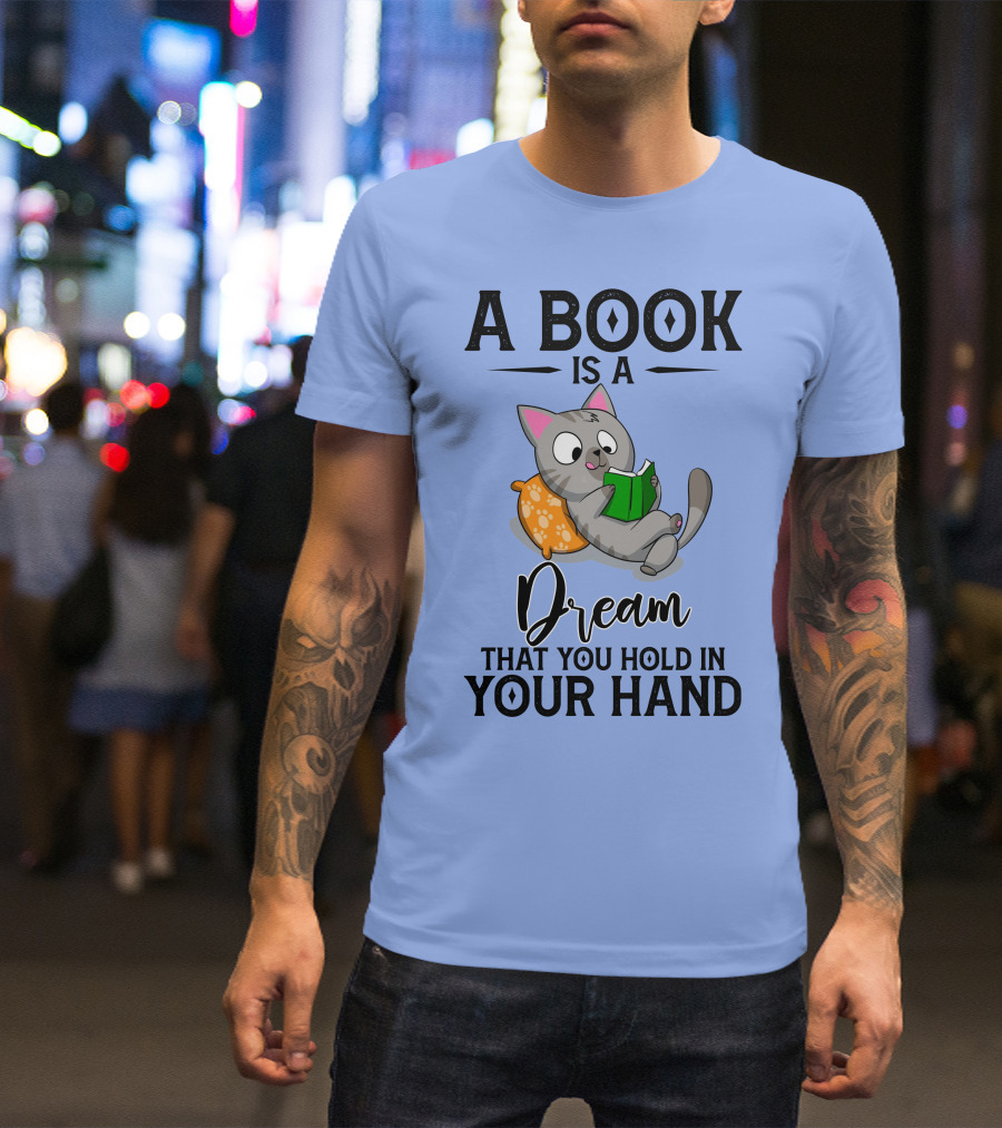 A Book Is A Dream That You Hold In Your Hand Cat Reading On Pillow T-Shirt