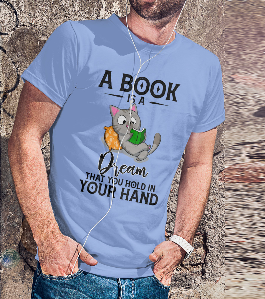 A Book Is A Dream That You Hold In Your Hand Cat Reading On Pillow T-Shirt