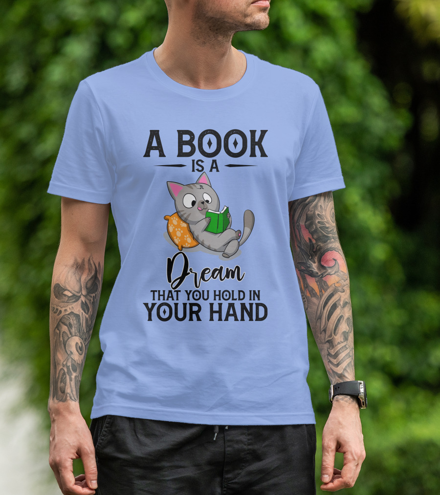 A Book Is A Dream That You Hold In Your Hand Cat Reading On Pillow T-Shirt
