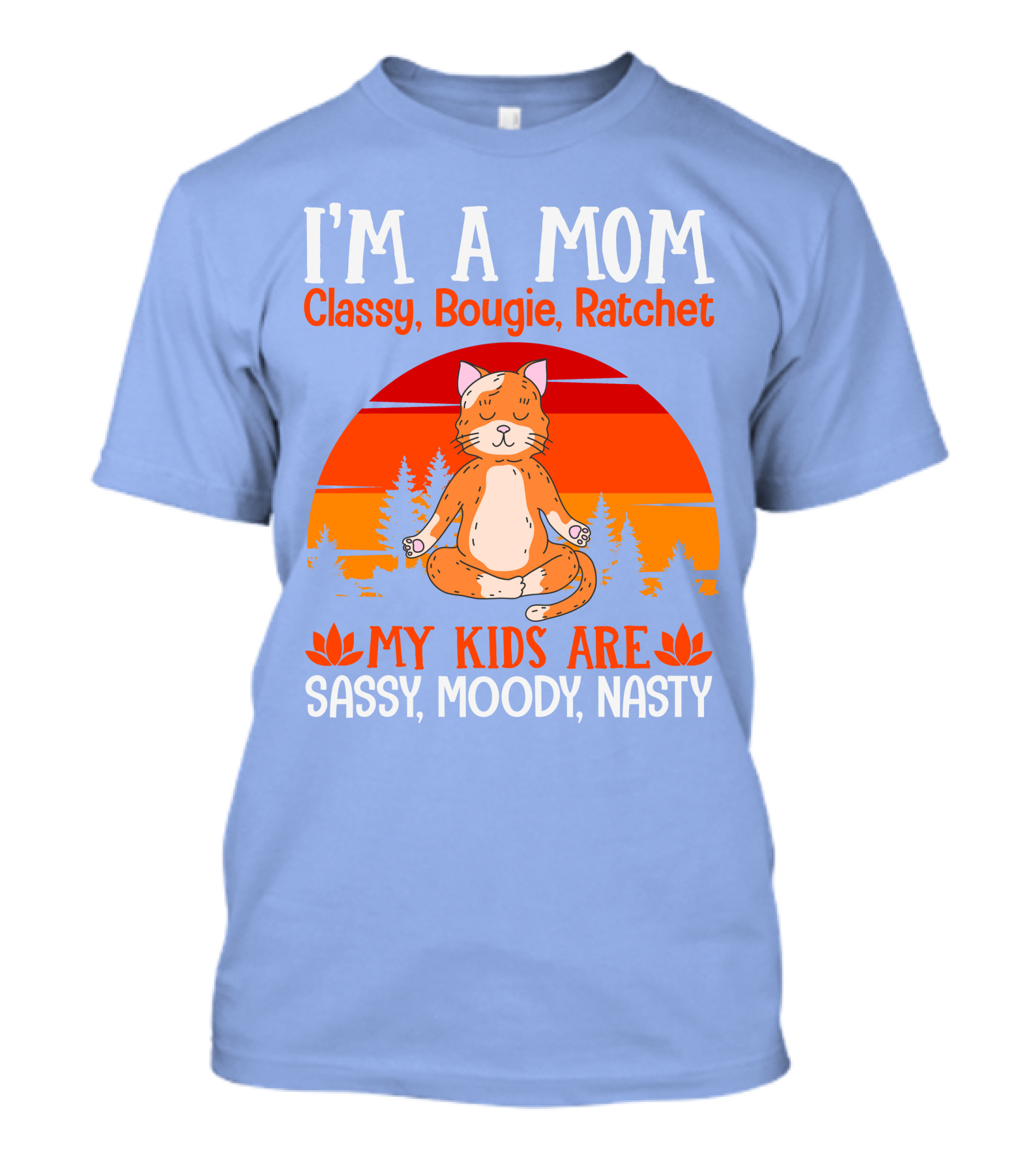 I'm A Mom Classy Bougie Ratchet My Kids Are Sassy Moody Nasty Cat Yoga T-Shirt