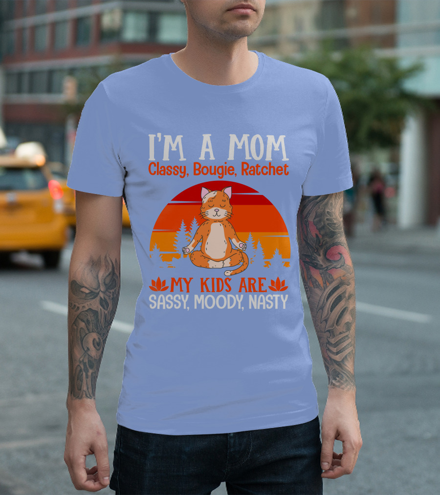 I'm A Mom Classy Bougie Ratchet My Kids Are Sassy Moody Nasty Cat Yoga T-Shirt