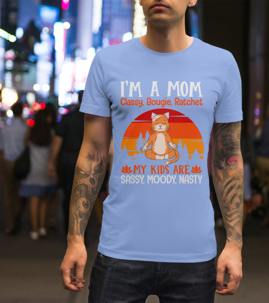 I'm A Mom Classy Bougie Ratchet My Kids Are Sassy Moody Nasty Cat Yoga T-Shirt