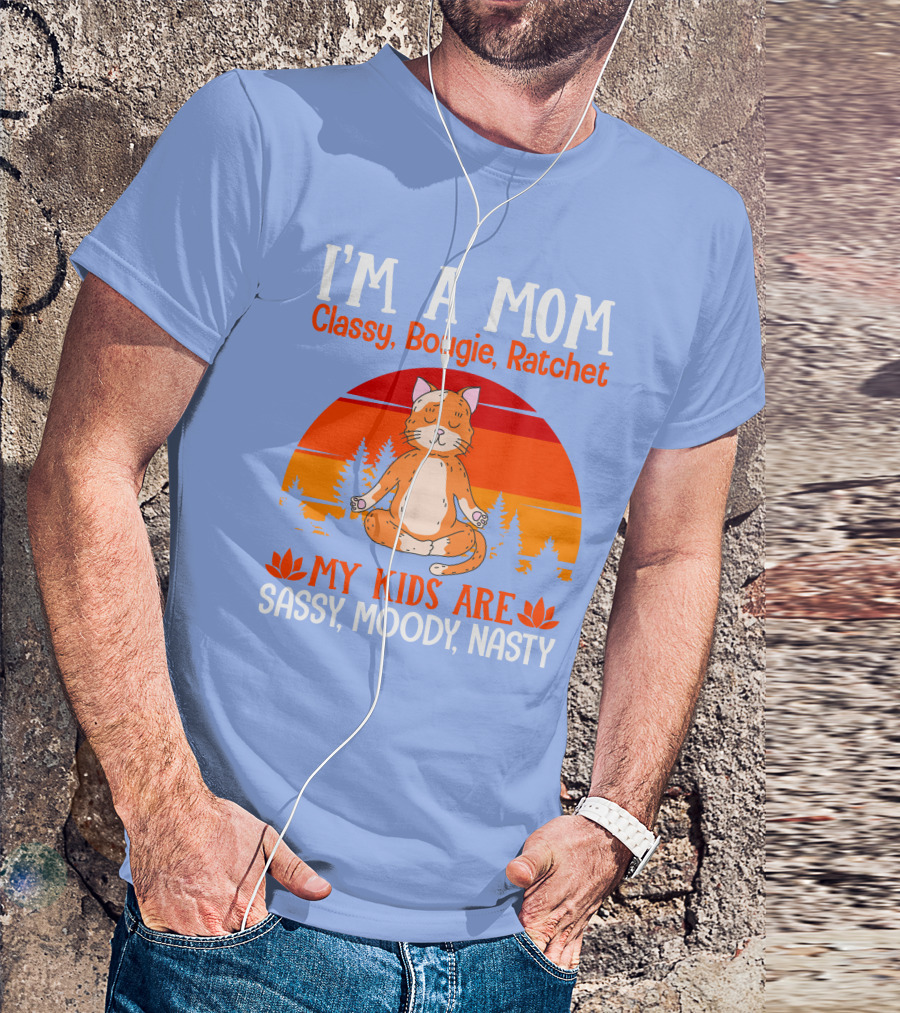 I'm A Mom Classy Bougie Ratchet My Kids Are Sassy Moody Nasty Cat Yoga T-Shirt
