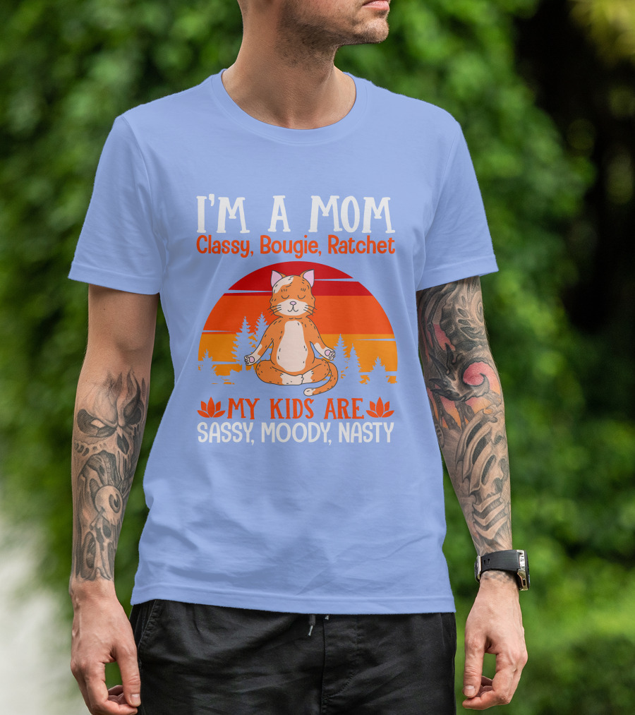 I'm A Mom Classy Bougie Ratchet My Kids Are Sassy Moody Nasty Cat Yoga T-Shirt