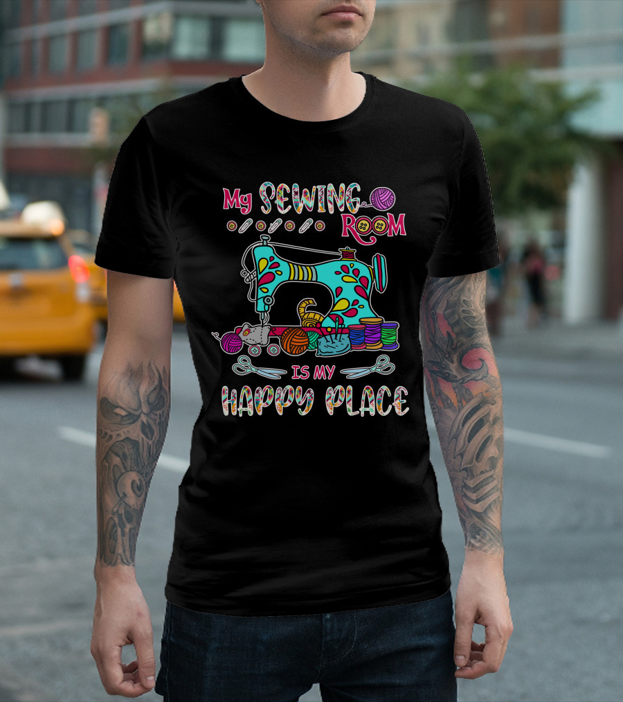My Sewing Room Is My Happy Place Sewing Machine Spools Scissors T-Shirt